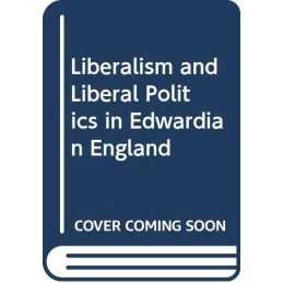 Liberalism and Liberal Politics in Edwardia... by Bernstein, George L. Paperback