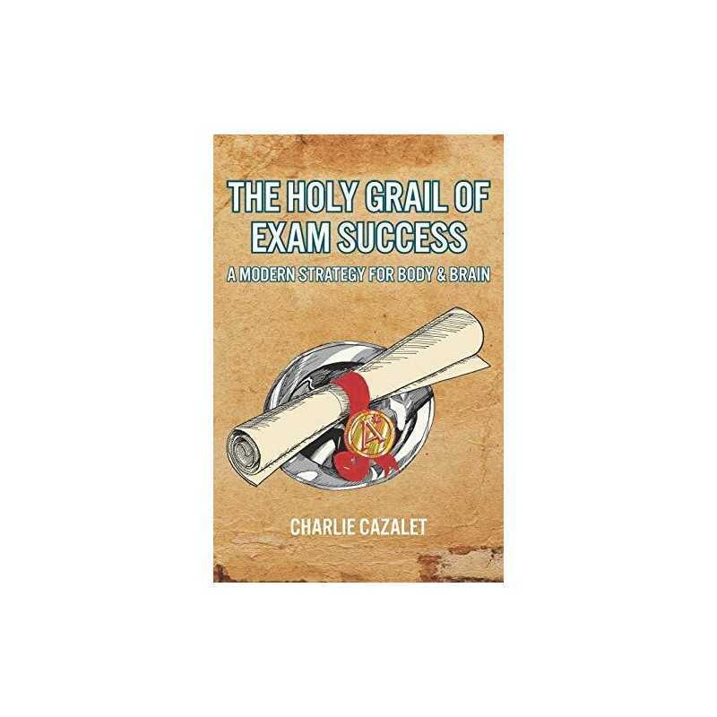 The Holy Grail of Exam Success: A Modern Strategy for Bod... by Cazalet, Charlie