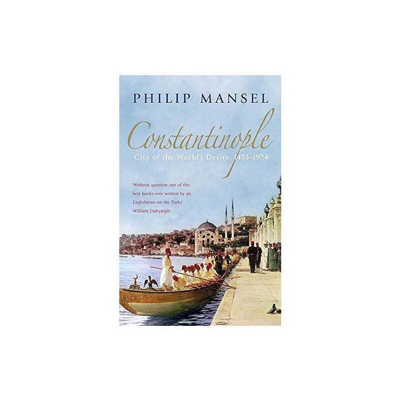 Constantinople: City of the Worlds Desire, 1453-... by Mansel, Philip Paperback