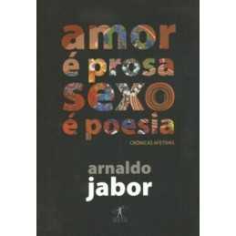 Amor e prosa sexo e poesia: cronicas ..., Arnaldo Jabor