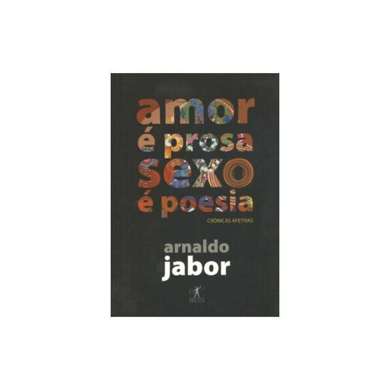 Amor e prosa sexo e poesia: cronicas ..., Arnaldo Jabor