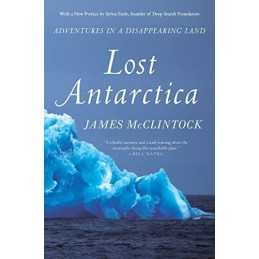 Lost Antarctica: Adventures in a Disappearing Land (Macm... by McClintock, James