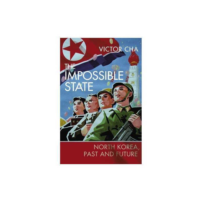 The Impossible State: North Korea, Past and Future by Cha, Victor Book