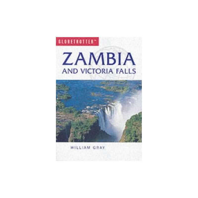 Zambia and Victoria Falls (Globetrotter Travel Pack) by Gray, William Paperback