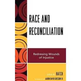 Race and Reconciliation: Redressing ..., Hatch, John B.