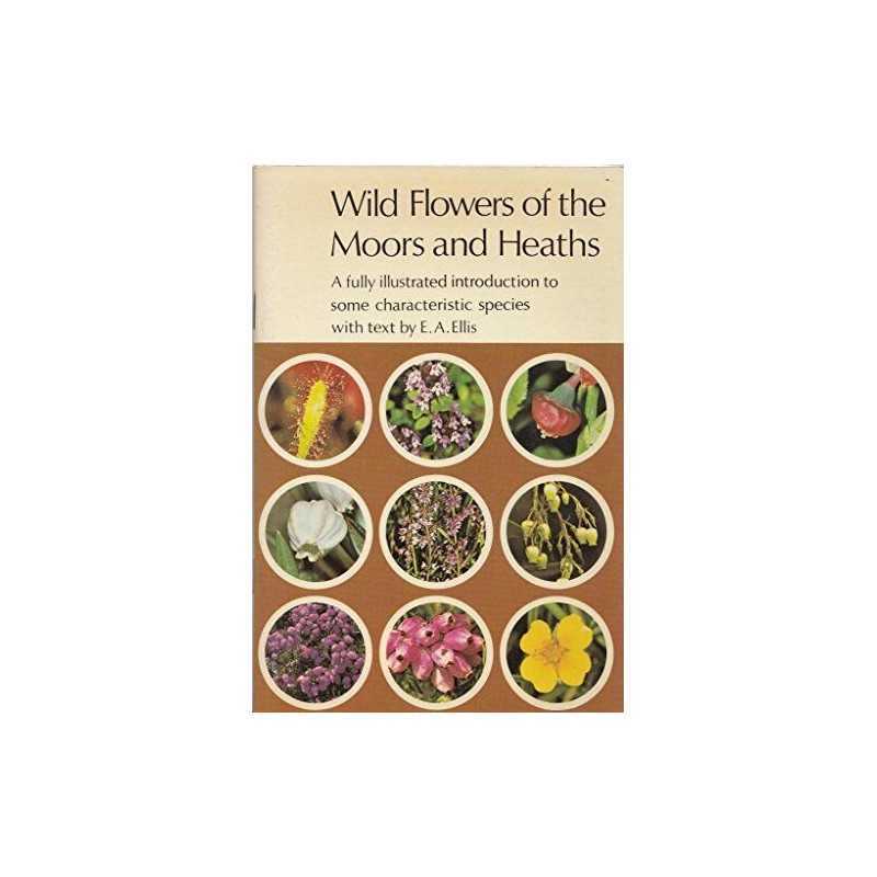 Wild Flowers of the Moors and Heaths (..., Ellis, E. A.