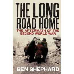 The Long Road Home: The Aftermath of the Second Wo... by Shephard, Ben Paperback