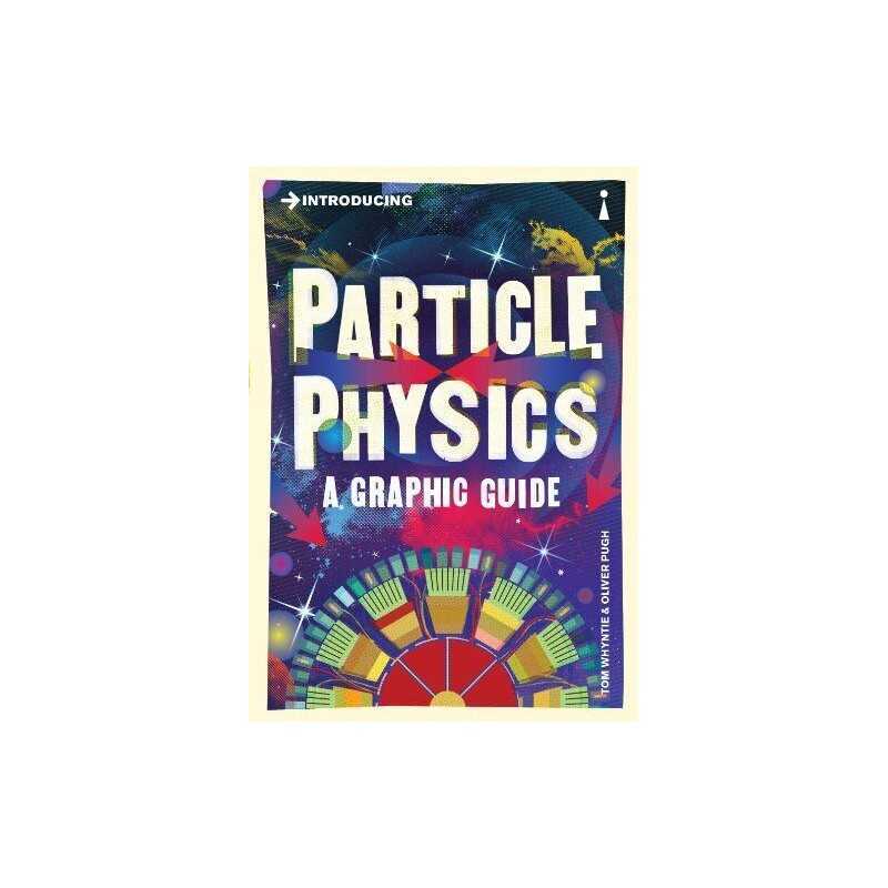 Introducing Particle Physics: A Graphic..., Tom Whyntie