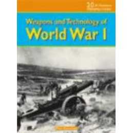 Weapons and Technology of WWI (20th C..., Paul Dowswell