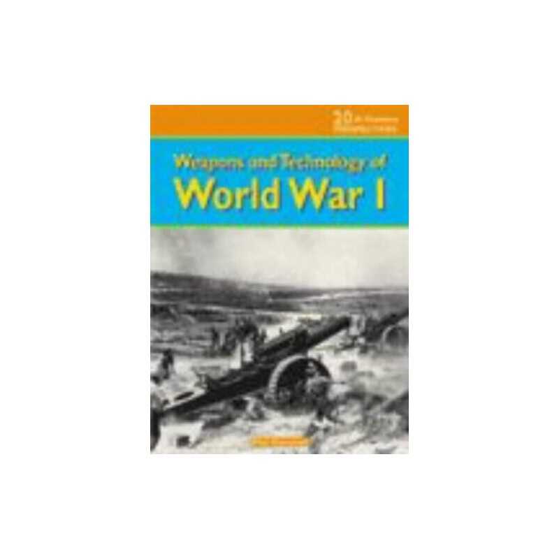 Weapons and Technology of WWI (20th C..., Paul Dowswell