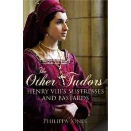 The Other Tudors: Henry VIIIs Mistresses and Bas... by Philippa Jones Paperback