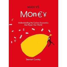 Man vs Money: Understanding the curious economics that pow... by Cowley, Stewart