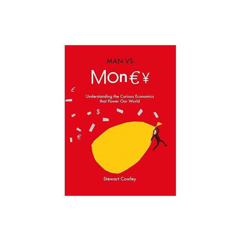 Man vs Money: Understanding the curious economics that pow... by Cowley, Stewart