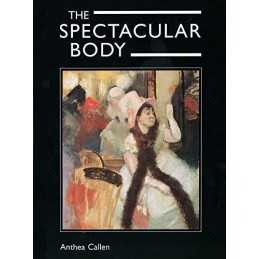 The Spectacular Body – Science, Meth..., Callen, Anthea
