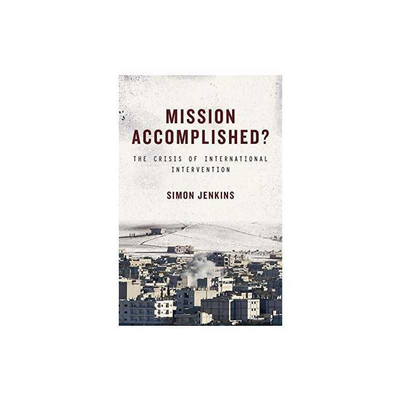 Mission Accomplished?: The Crisis of ..., Simon Jenkins