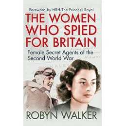 The Women Who Spied for Britain: Female Secret Agents of the... by Walker, Robyn