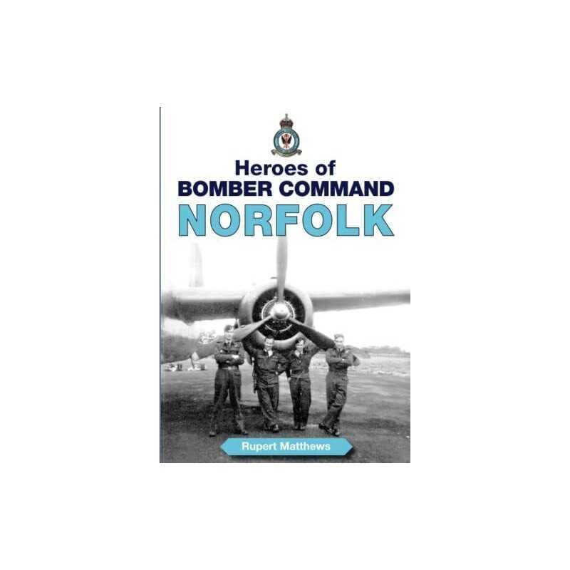 Heroes of Bomber Command Norfolk (Airfields in th... by Ruper Matthews Paperback