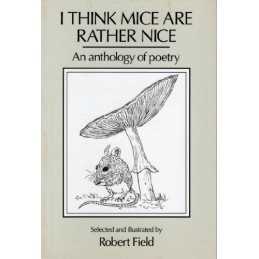 I Think Mice are Rather Nice: An Anthology of Poetry by Field, Robert Paperback