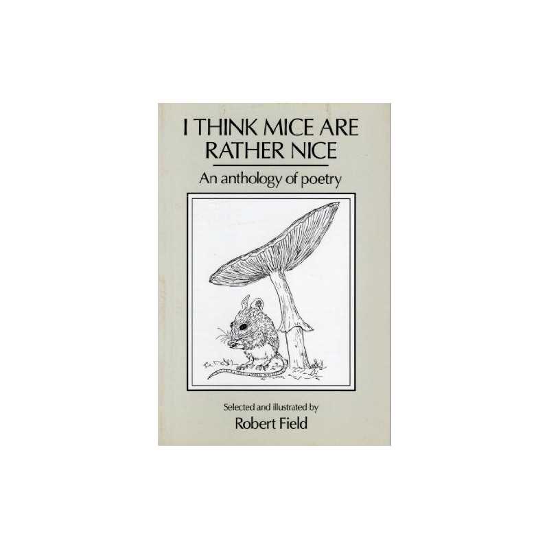 I Think Mice are Rather Nice: An Anthology of Poetry by Field, Robert Paperback