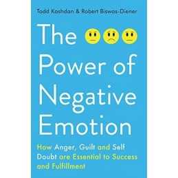 The Power of Negative Emotion: How Anger, Guilt, and ... by Biswas-Diener, Rober