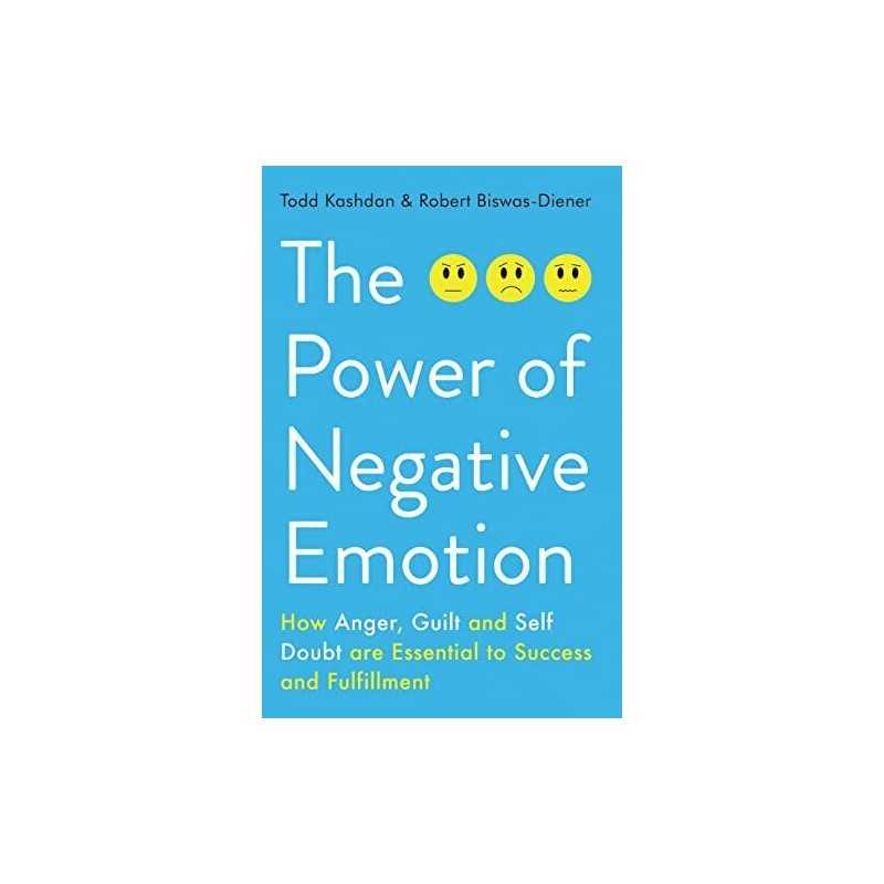 The Power of Negative Emotion: How Anger, Guilt, and ... by Biswas-Diener, Rober