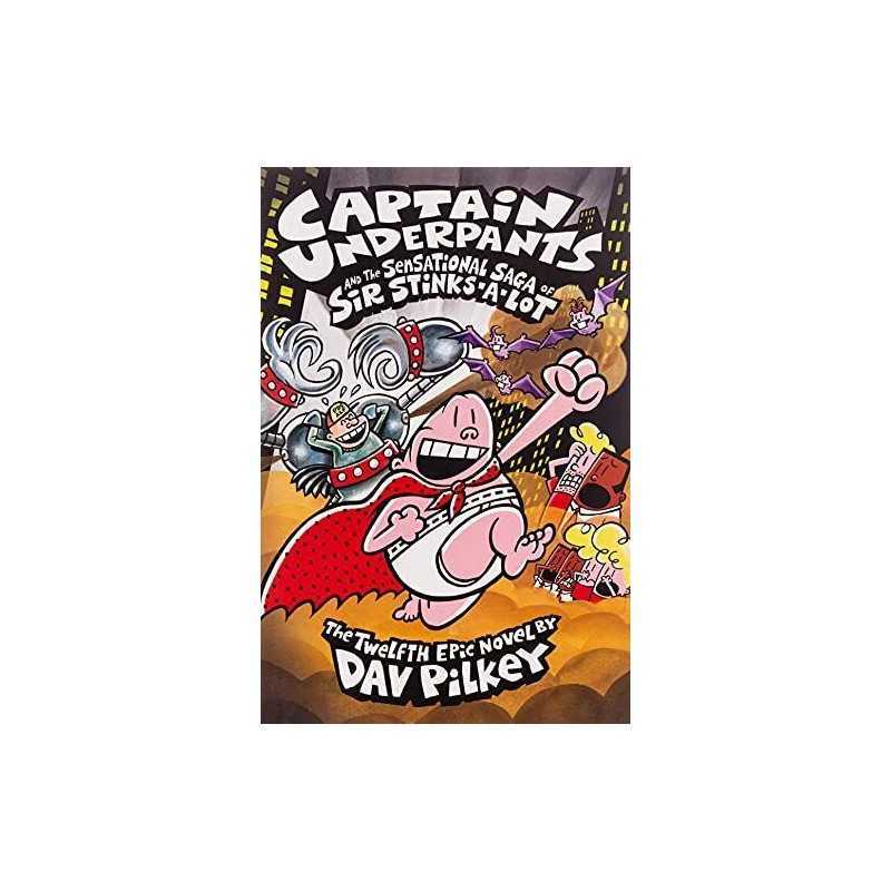 Captain Underpants and the Sensational Saga of Sir Stinks-A-Lot by Pilkey, Dav