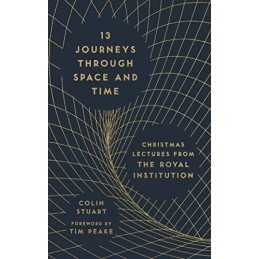 13 Journeys Through Space and Time: Christmas Lectures from t... by Colin Stuart
