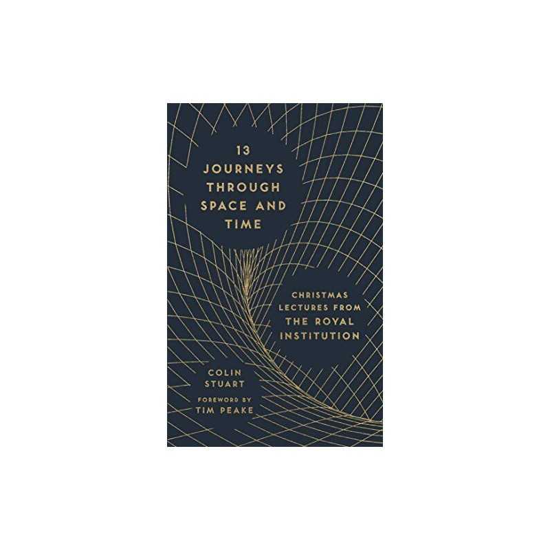 13 Journeys Through Space and Time: Christmas Lectures from t... by Colin Stuart