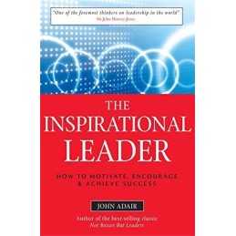 The Inspirational Leader: How to Motivate, Encourage ... by Adair, John Hardback