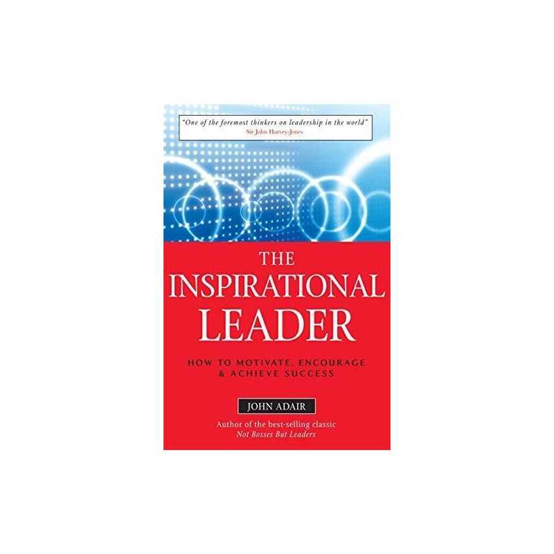 The Inspirational Leader: How to Motivate, Encourage ... by Adair, John Hardback