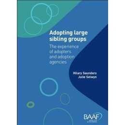Adopting Large Sibling Groups: The Experience of Adopters and... by Julie Selwyn