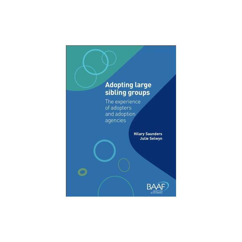 Adopting Large Sibling Groups: The Experience of Adopters and... by Julie Selwyn