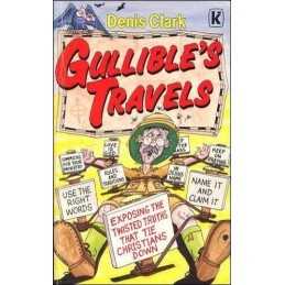 Gullibles Travels: Exposing the Twisted Truths ... by Clark, Denis G. Paperback