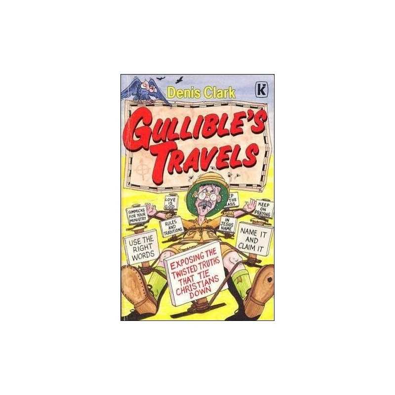 Gullibles Travels: Exposing the Twisted Truths ... by Clark, Denis G. Paperback