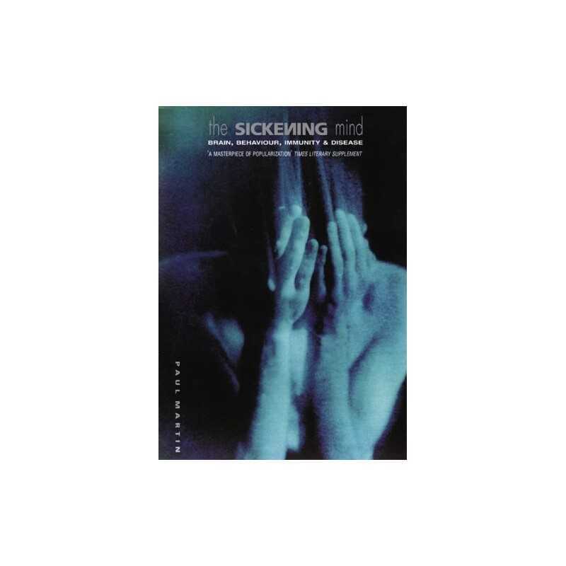 The Sickening Mind: Brain, Behaviour, Immunity and D... by Paul Martin Paperback