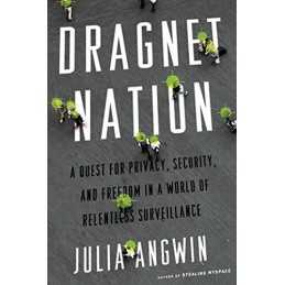 Dragnet Nation: A Quest for Privacy, Security, and Freedom i... by Angwin, Julia