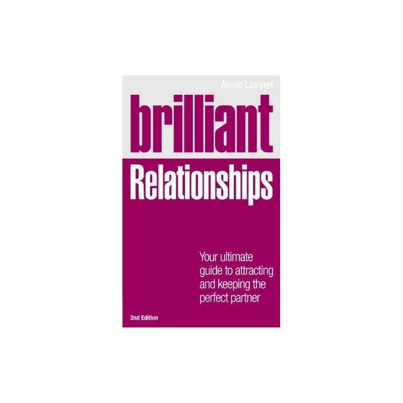 Brilliant Relationships 2e: Your ultimate guide to attractin... by Annie Lionnet