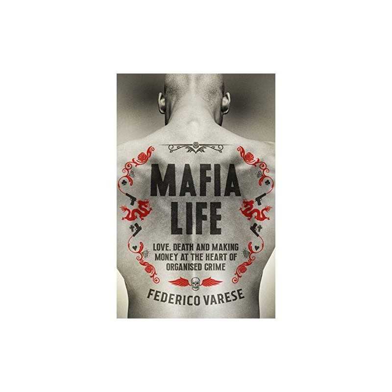 Mafia Life: Love, Death and Money at the Heart of Organise... by Federico Varese