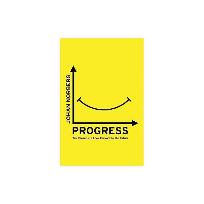 Progress: Ten Reasons to Look Forward to the Future by Norberg, Johan Book The