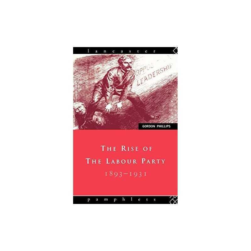 The Rise of the Labour Party 1893-1931 (Lancast... by Phillips, Gordon Paperback