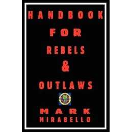 Handbook for Rebels & Outlaws: Resisting Tyrants... by Mirabello, Mark Paperback