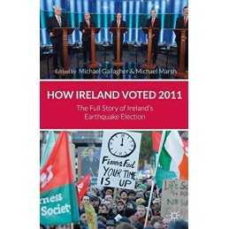 How Ireland Voted 2011: The Full Story of Irelands ...