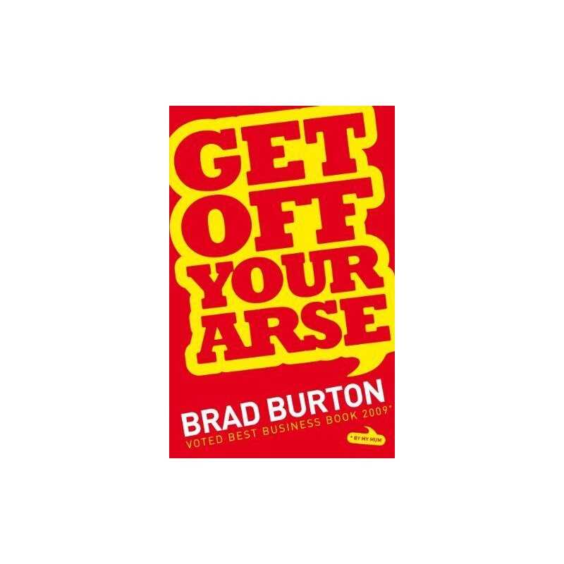Get Off Your Arse by Brad Burton 1907451005