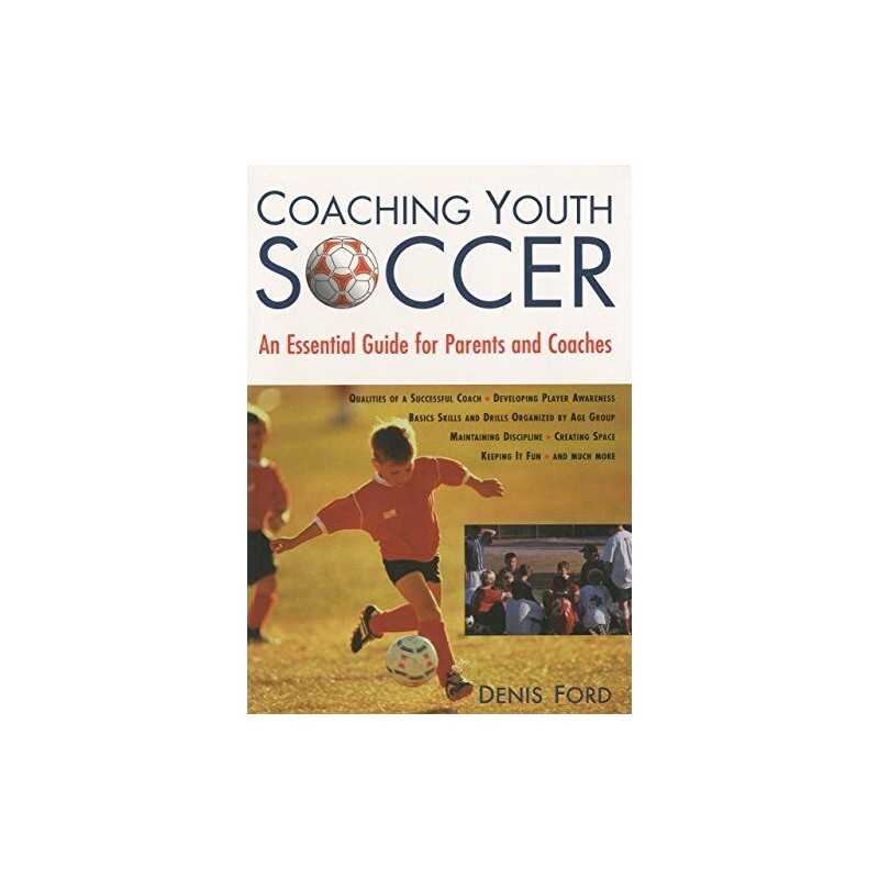 Coaching Youth Soccer: An Essential Guide for Parents and Coac... by Ford, Denis