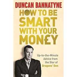How To Be Smart With Your Money by Bannatyne, Duncan Paperback Book