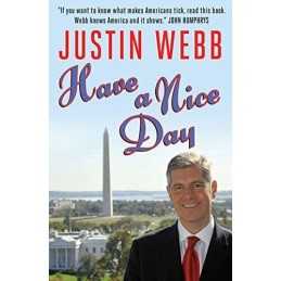 Have a Nice Day: A Journey Through Obamas America by Webb, Justin Paperback The