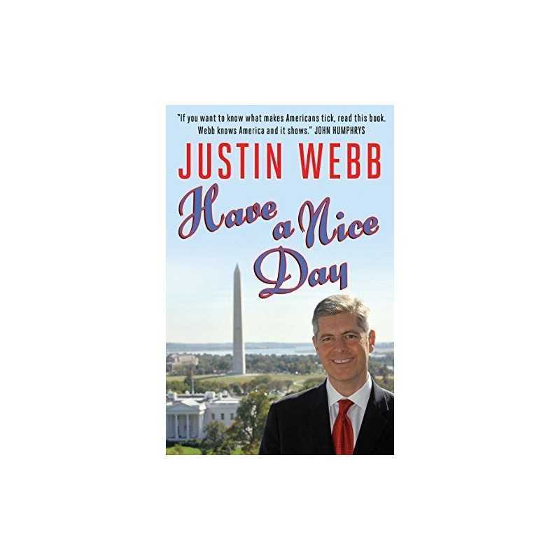 Have a Nice Day: A Journey Through Obamas America by Webb, Justin Paperback The
