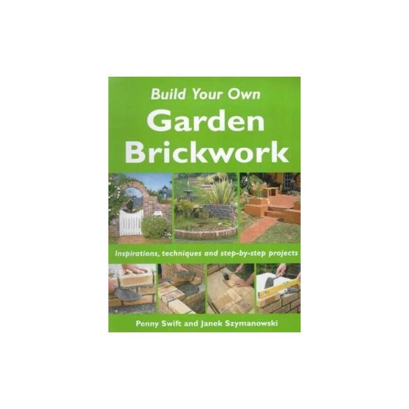Build Your Own Garden Brickwork: Inspirations, Tech... by Swift, Penny Paperback