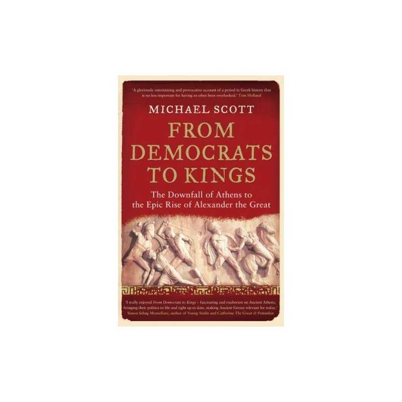 From Democrats to Kings: The Downfall of Athens t... by Scott, Michael Paperback