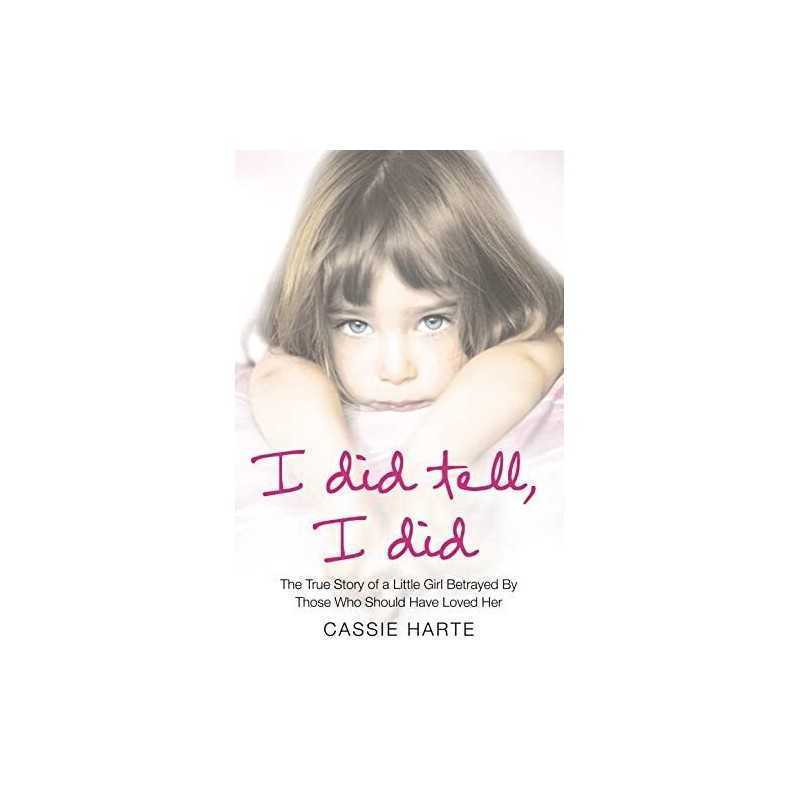 I Did Tell, I Did: The True Story of a Little Girl... by Harte, Cassie Paperback